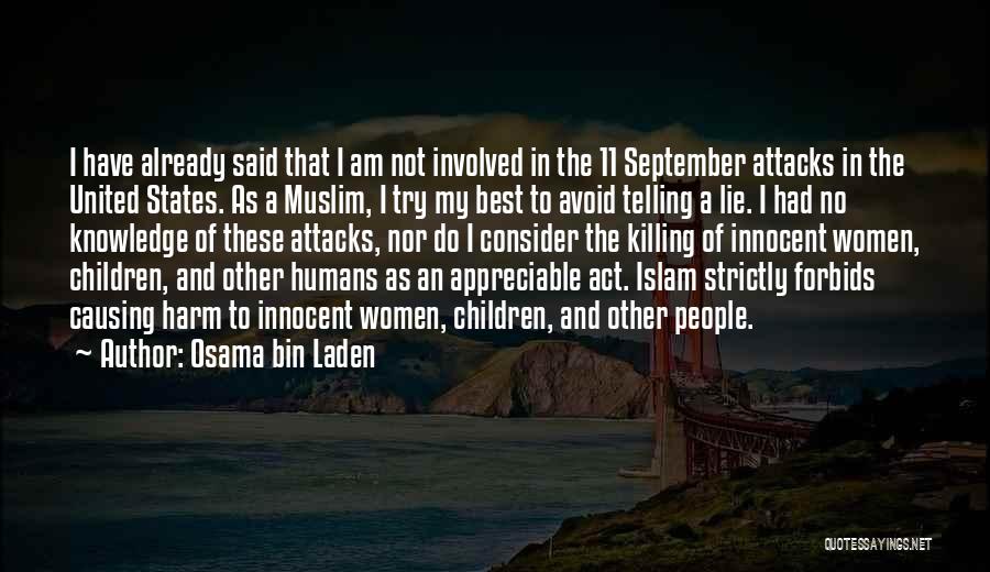 Osama Bin Laden Quotes: I Have Already Said That I Am Not Involved In The 11 September Attacks In The United States. As A