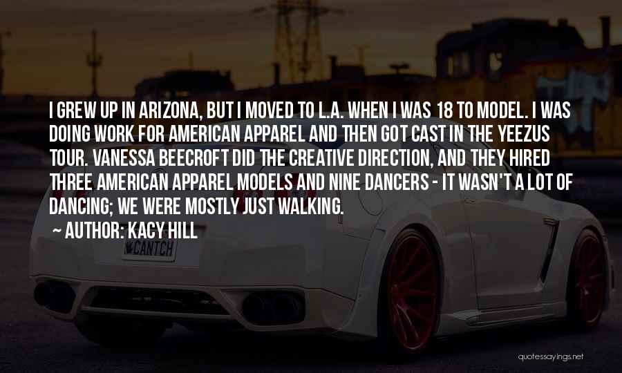 Kacy Hill Quotes: I Grew Up In Arizona, But I Moved To L.a. When I Was 18 To Model. I Was Doing Work
