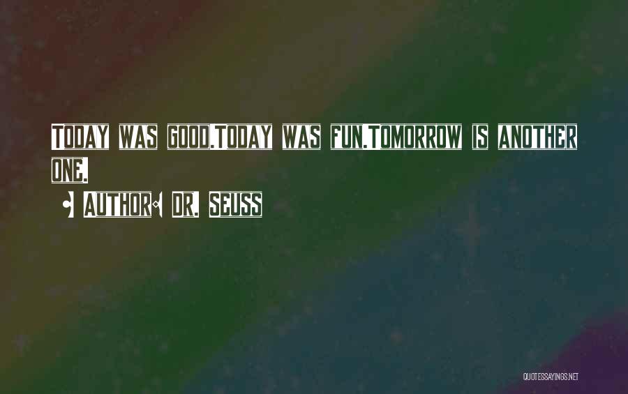 Dr. Seuss Quotes: Today Was Good.today Was Fun.tomorrow Is Another One.