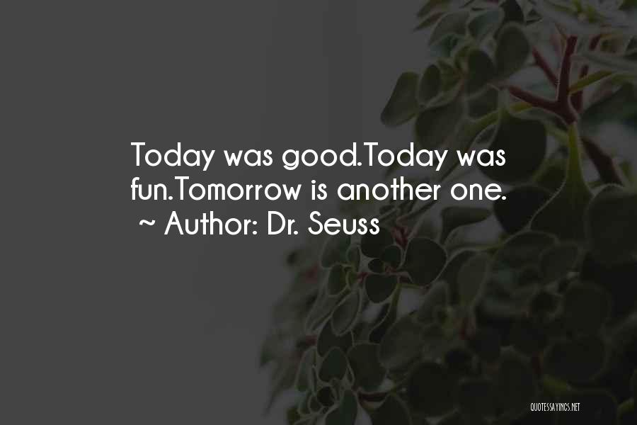 Dr. Seuss Quotes: Today Was Good.today Was Fun.tomorrow Is Another One.