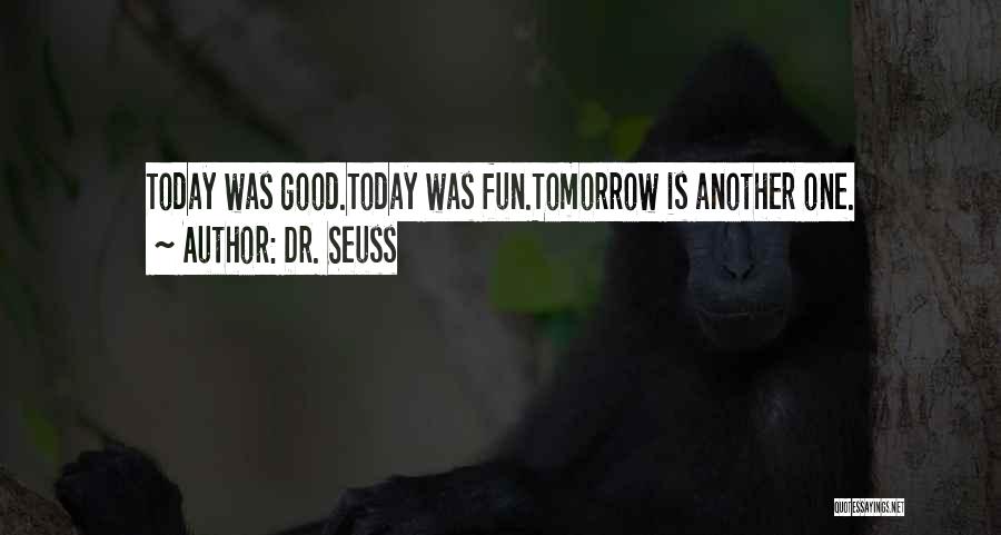 Dr. Seuss Quotes: Today Was Good.today Was Fun.tomorrow Is Another One.