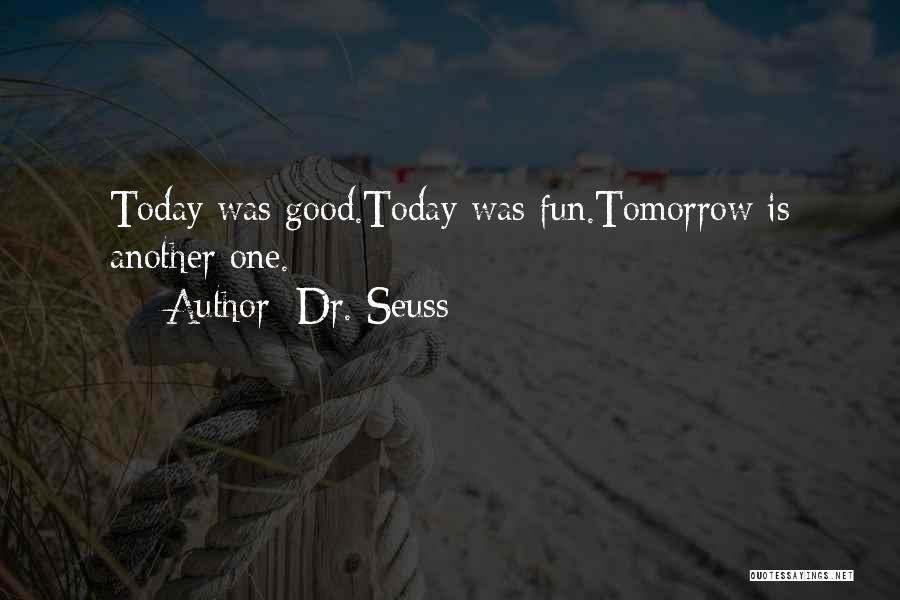 Dr. Seuss Quotes: Today Was Good.today Was Fun.tomorrow Is Another One.
