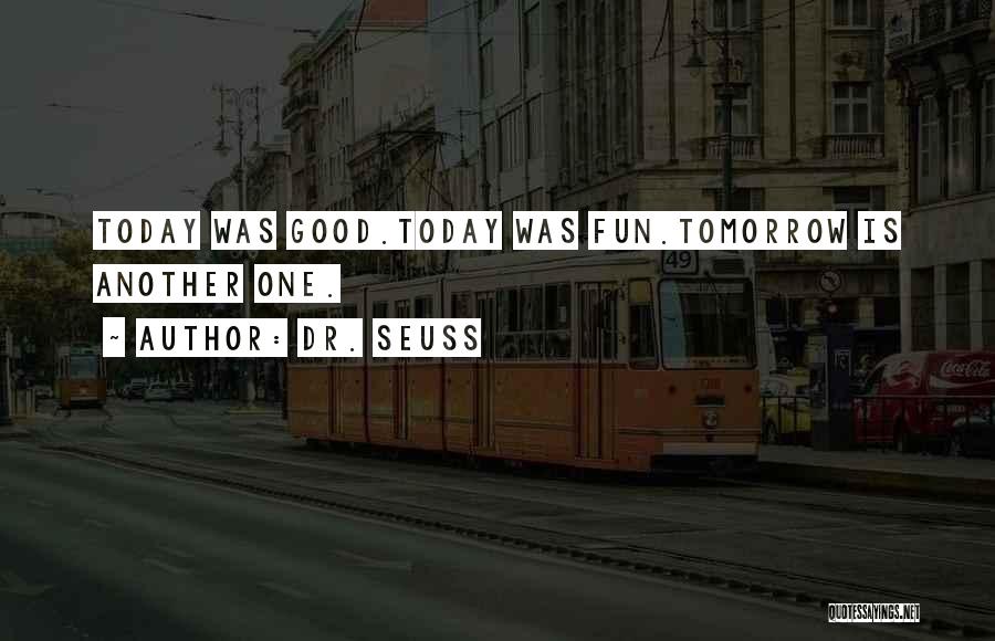 Dr. Seuss Quotes: Today Was Good.today Was Fun.tomorrow Is Another One.