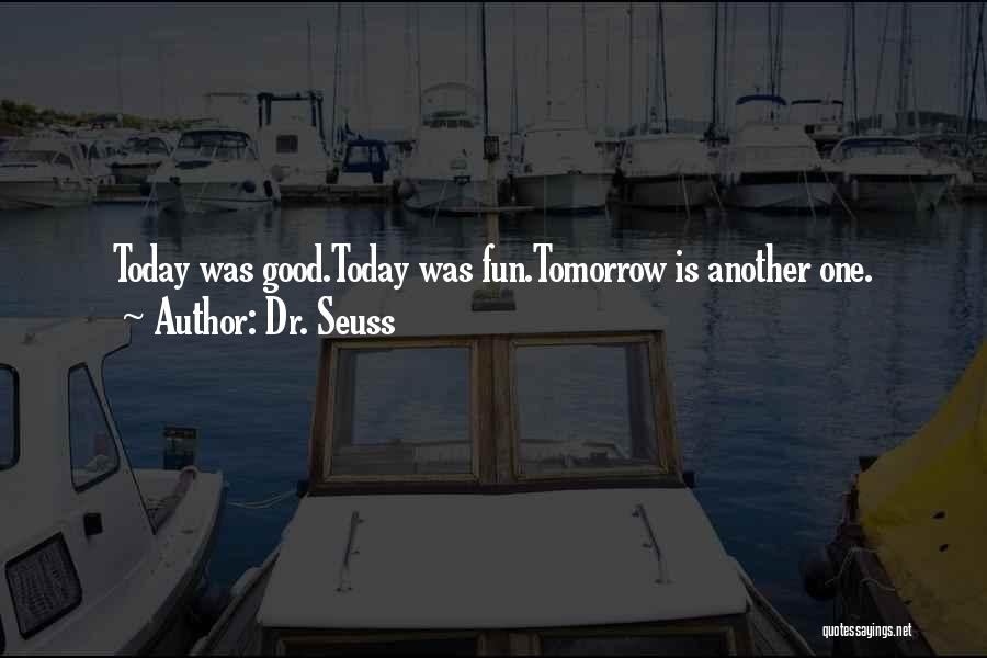 Dr. Seuss Quotes: Today Was Good.today Was Fun.tomorrow Is Another One.