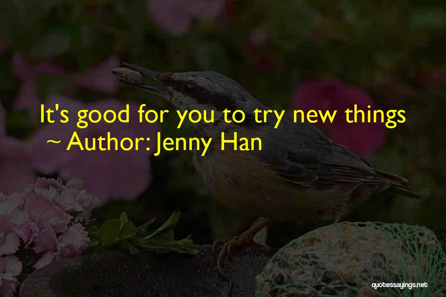 Jenny Han Quotes: It's Good For You To Try New Things