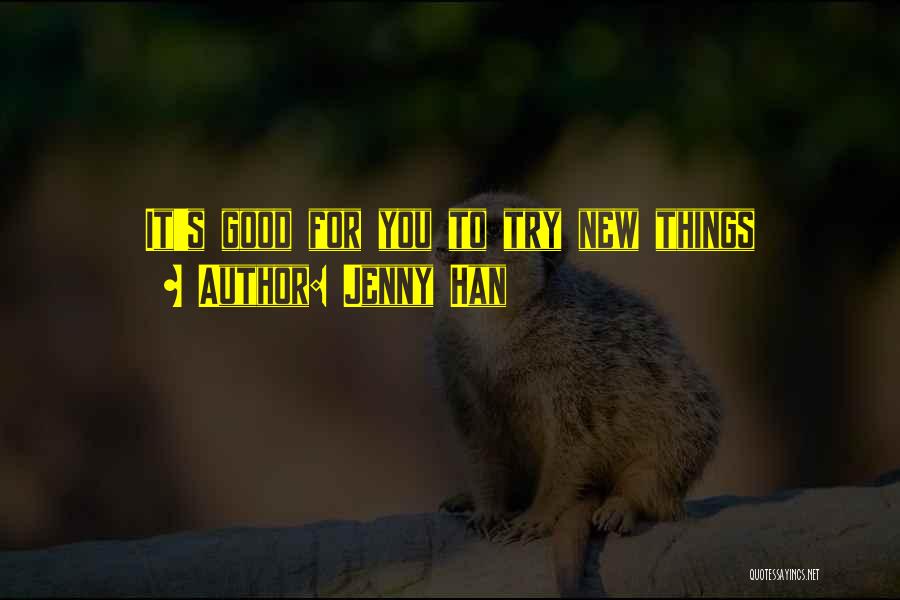 Jenny Han Quotes: It's Good For You To Try New Things