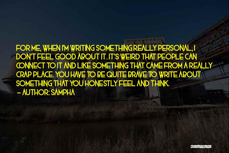 Sampha Quotes: For Me, When I'm Writing Something Really Personal, I Don't Feel Good About It. It's Weird That People Can Connect