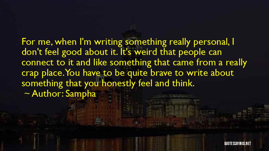 Sampha Quotes: For Me, When I'm Writing Something Really Personal, I Don't Feel Good About It. It's Weird That People Can Connect