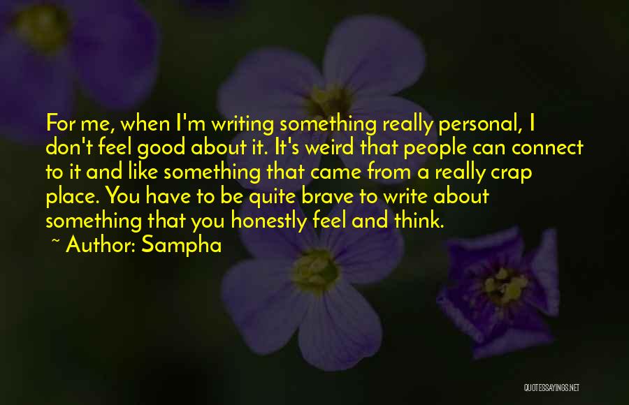 Sampha Quotes: For Me, When I'm Writing Something Really Personal, I Don't Feel Good About It. It's Weird That People Can Connect