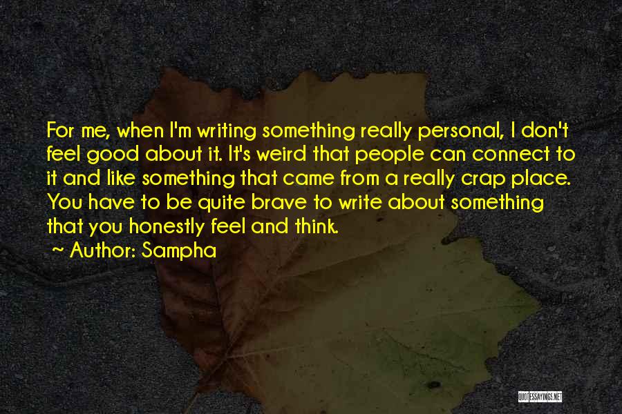 Sampha Quotes: For Me, When I'm Writing Something Really Personal, I Don't Feel Good About It. It's Weird That People Can Connect