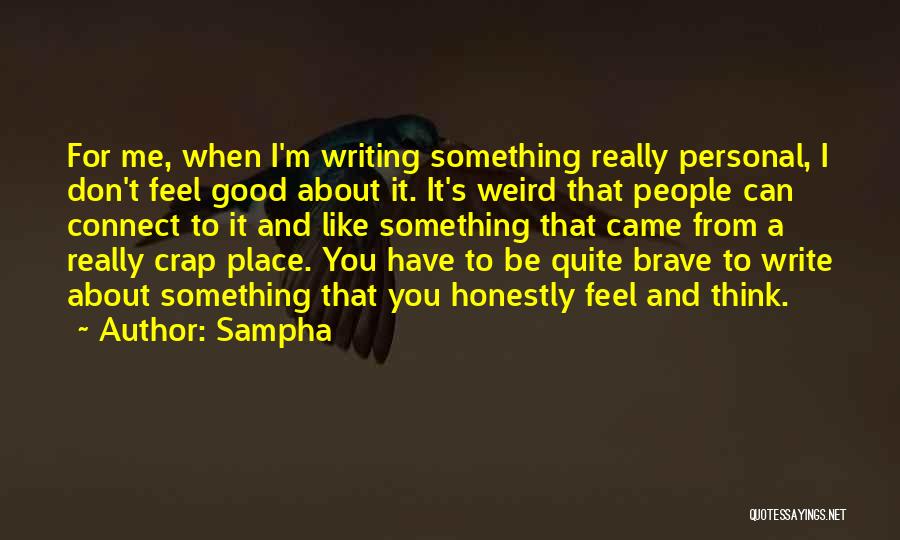 Sampha Quotes: For Me, When I'm Writing Something Really Personal, I Don't Feel Good About It. It's Weird That People Can Connect