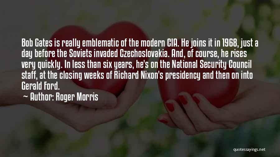 Roger Morris Quotes: Bob Gates Is Really Emblematic Of The Modern Cia. He Joins It In 1968, Just A Day Before The Soviets