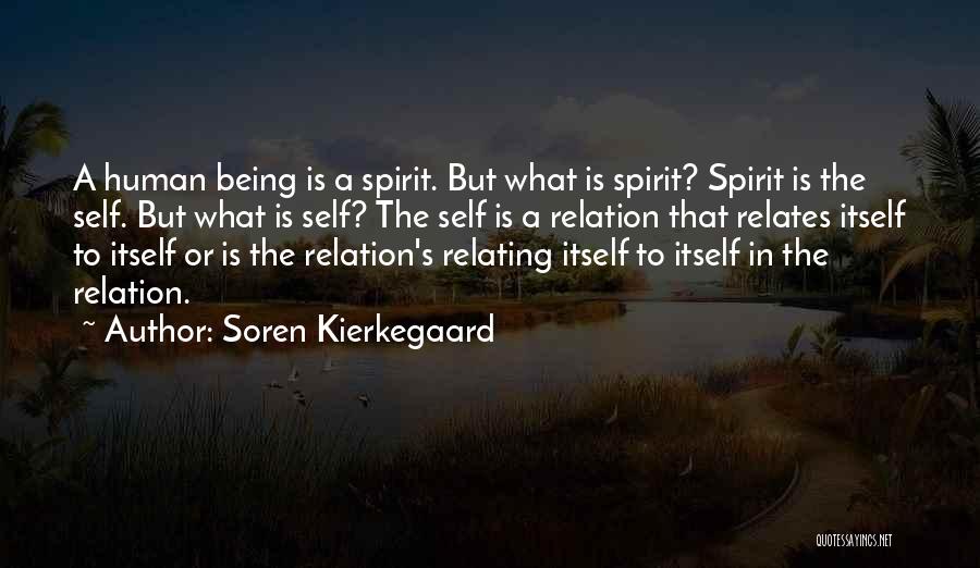 Soren Kierkegaard Quotes: A Human Being Is A Spirit. But What Is Spirit? Spirit Is The Self. But What Is Self? The Self