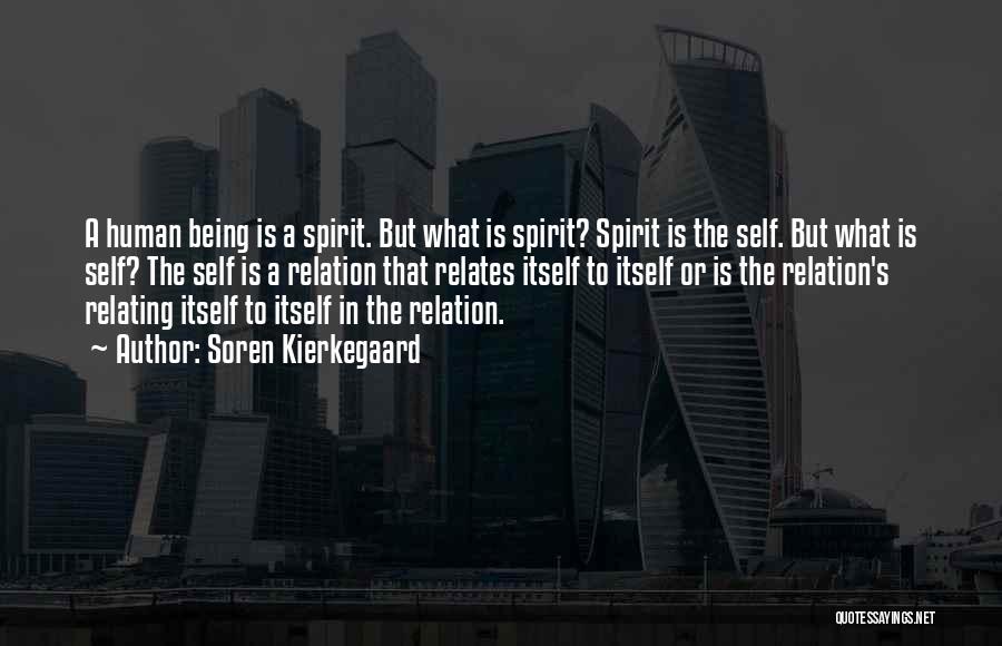 Soren Kierkegaard Quotes: A Human Being Is A Spirit. But What Is Spirit? Spirit Is The Self. But What Is Self? The Self