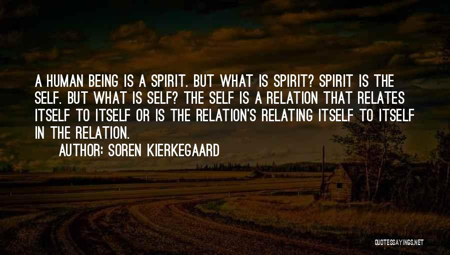 Soren Kierkegaard Quotes: A Human Being Is A Spirit. But What Is Spirit? Spirit Is The Self. But What Is Self? The Self