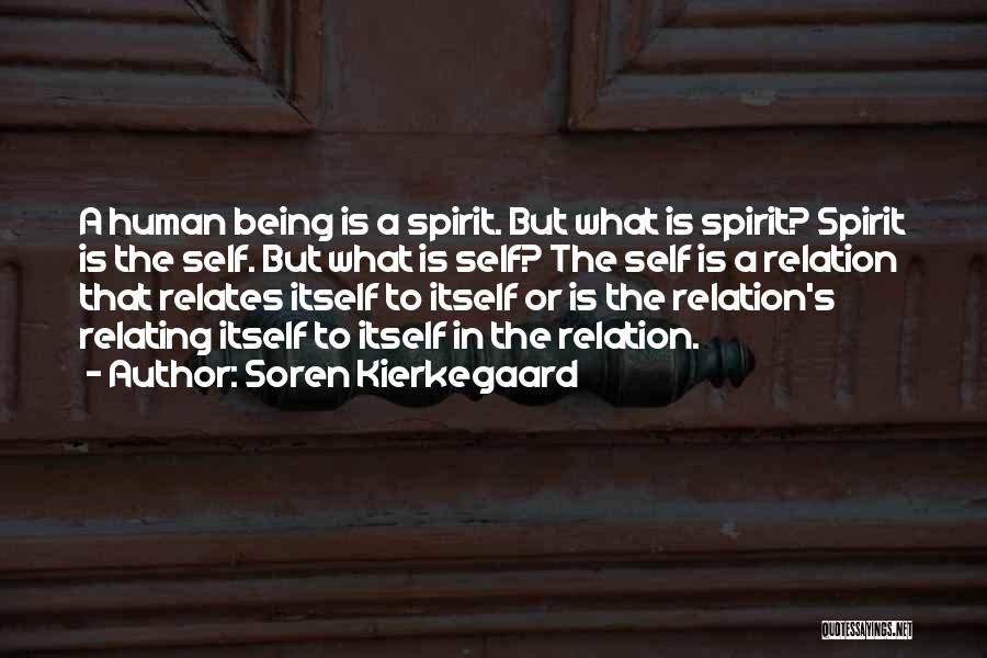 Soren Kierkegaard Quotes: A Human Being Is A Spirit. But What Is Spirit? Spirit Is The Self. But What Is Self? The Self