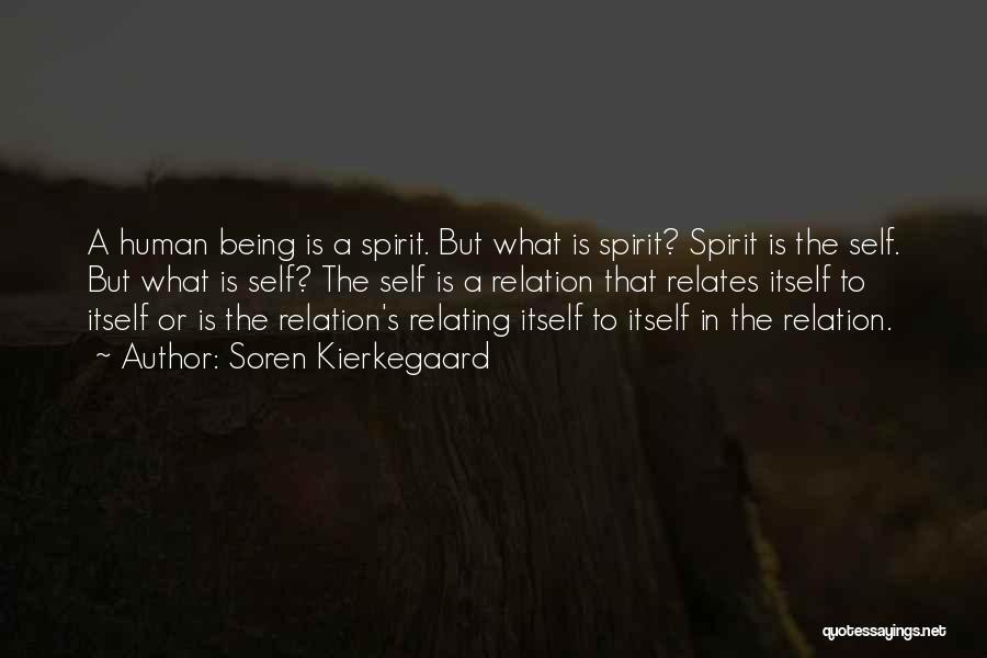 Soren Kierkegaard Quotes: A Human Being Is A Spirit. But What Is Spirit? Spirit Is The Self. But What Is Self? The Self