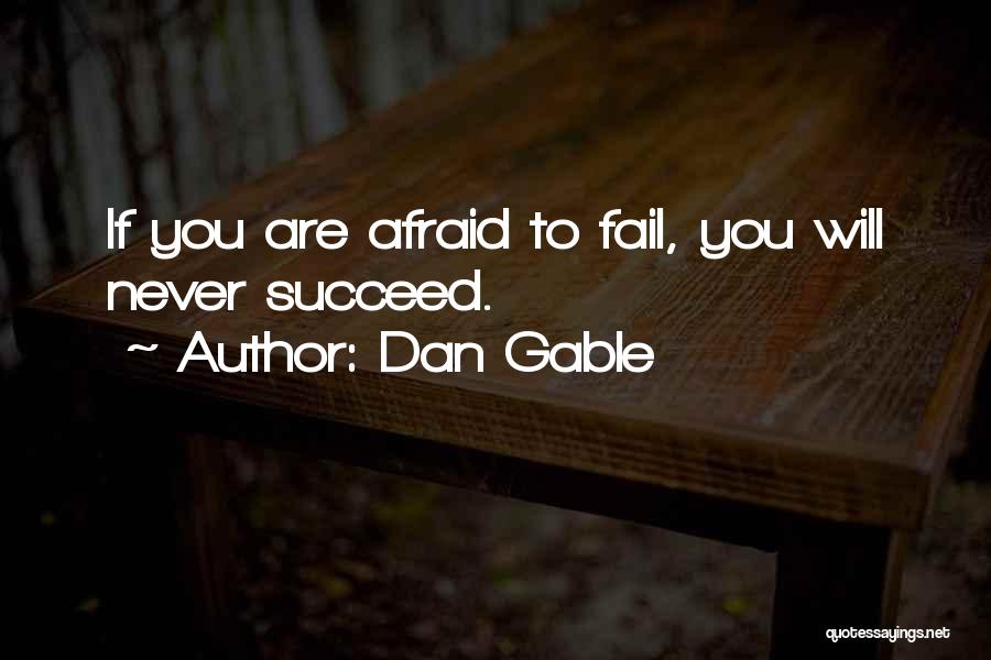 Dan Gable Quotes: If You Are Afraid To Fail, You Will Never Succeed.
