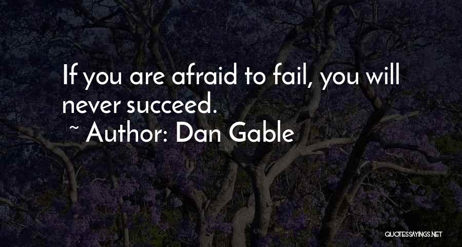 Dan Gable Quotes: If You Are Afraid To Fail, You Will Never Succeed.