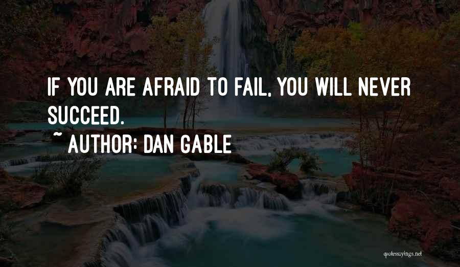 Dan Gable Quotes: If You Are Afraid To Fail, You Will Never Succeed.