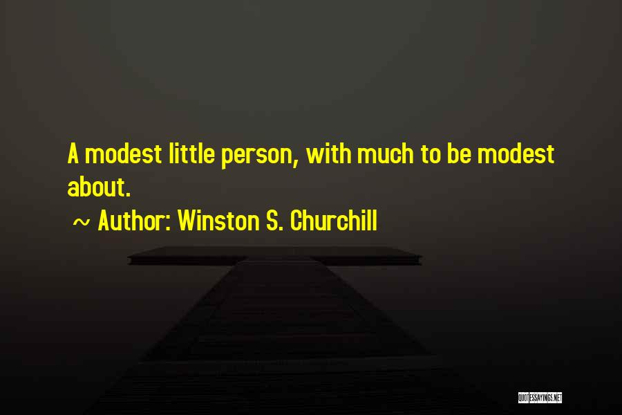 Winston S. Churchill Quotes: A Modest Little Person, With Much To Be Modest About.