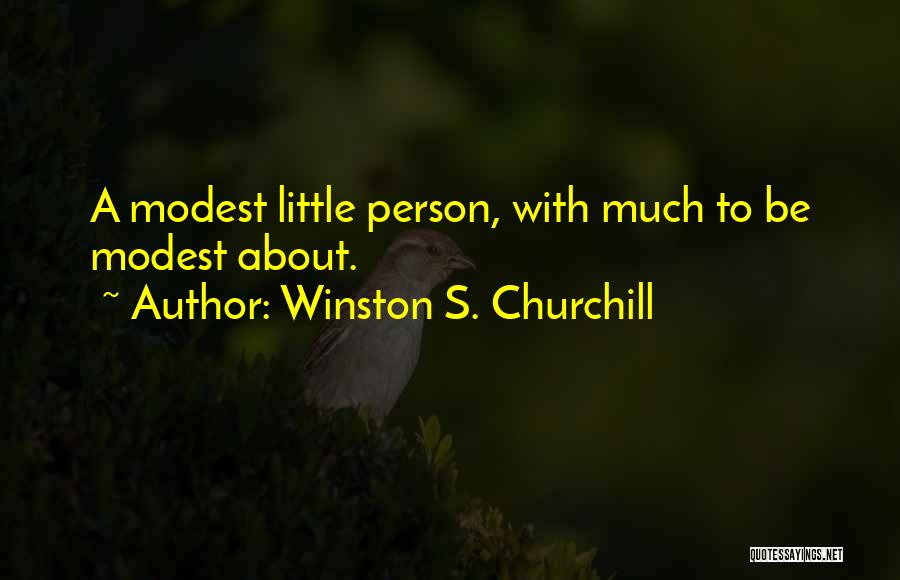 Winston S. Churchill Quotes: A Modest Little Person, With Much To Be Modest About.