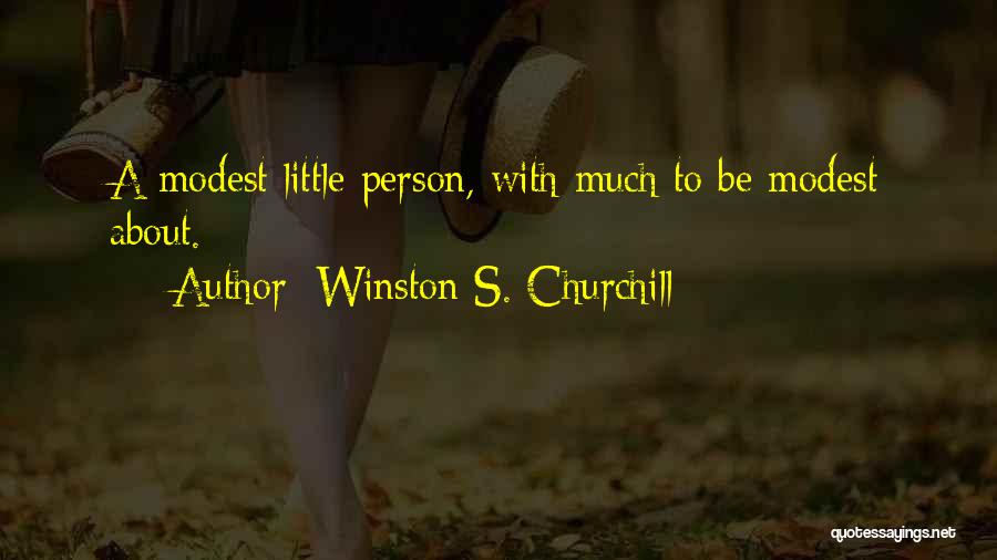 Winston S. Churchill Quotes: A Modest Little Person, With Much To Be Modest About.