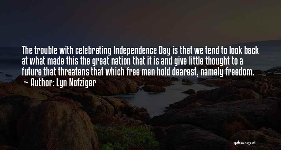 Lyn Nofziger Quotes: The Trouble With Celebrating Independence Day Is That We Tend To Look Back At What Made This The Great Nation