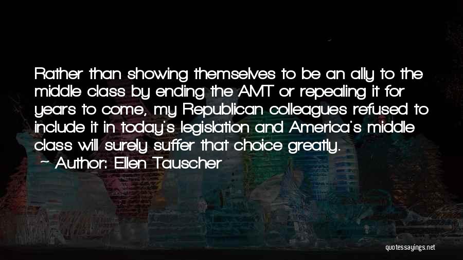 Ellen Tauscher Quotes: Rather Than Showing Themselves To Be An Ally To The Middle Class By Ending The Amt Or Repealing It For