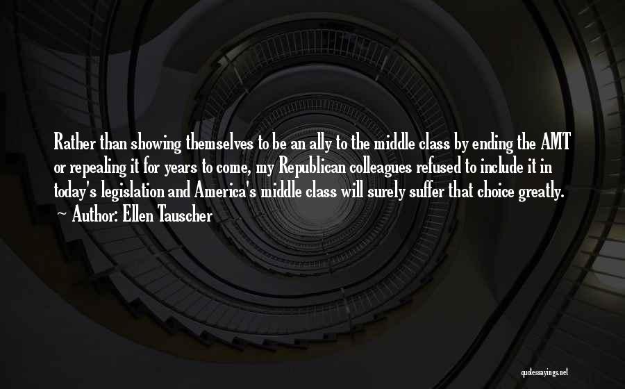 Ellen Tauscher Quotes: Rather Than Showing Themselves To Be An Ally To The Middle Class By Ending The Amt Or Repealing It For