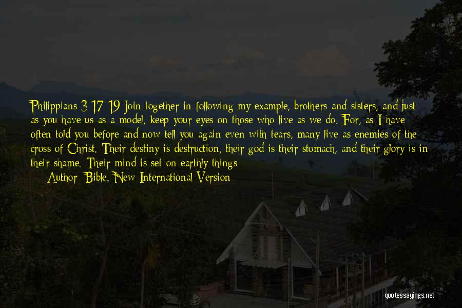 Bible. New International Version Quotes: Philippians 3:17-19 Join Together In Following My Example, Brothers And Sisters, And Just As You Have Us As A Model,