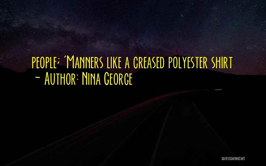 Nina George Quotes: People; 'manners Like A Creased Polyester Shirt