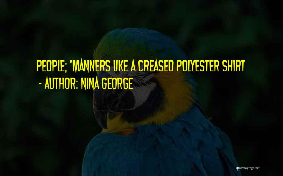 Nina George Quotes: People; 'manners Like A Creased Polyester Shirt