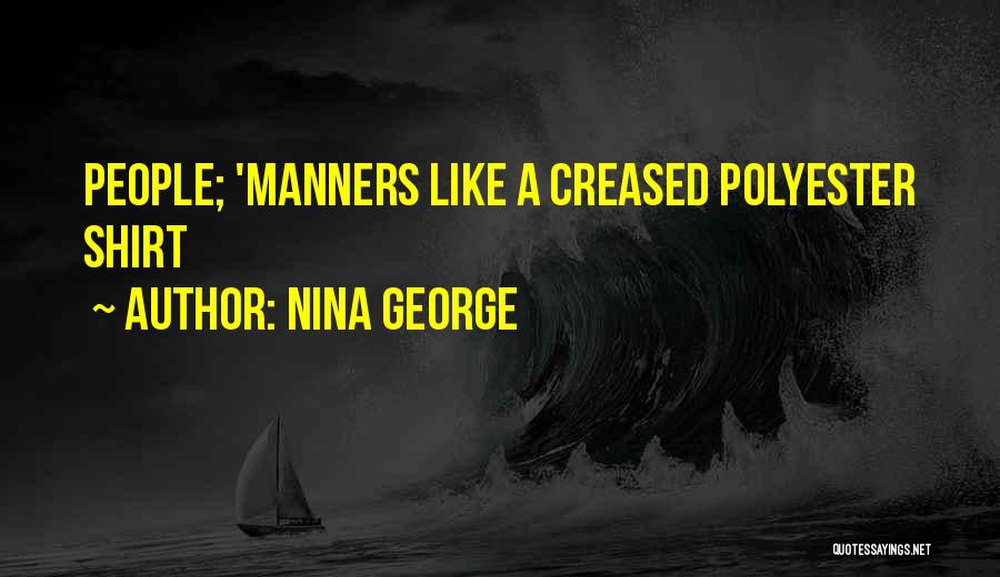 Nina George Quotes: People; 'manners Like A Creased Polyester Shirt