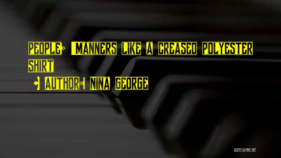 Nina George Quotes: People; 'manners Like A Creased Polyester Shirt