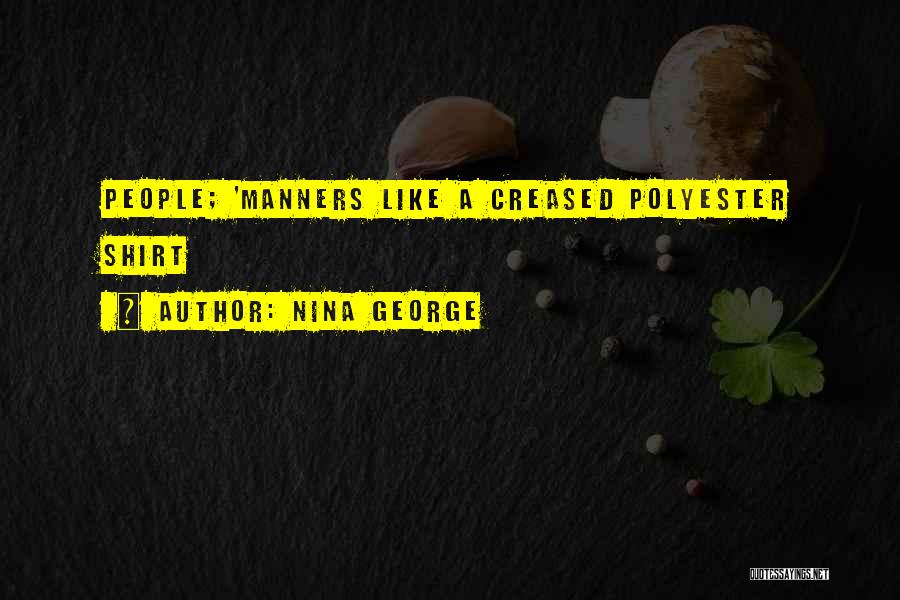 Nina George Quotes: People; 'manners Like A Creased Polyester Shirt