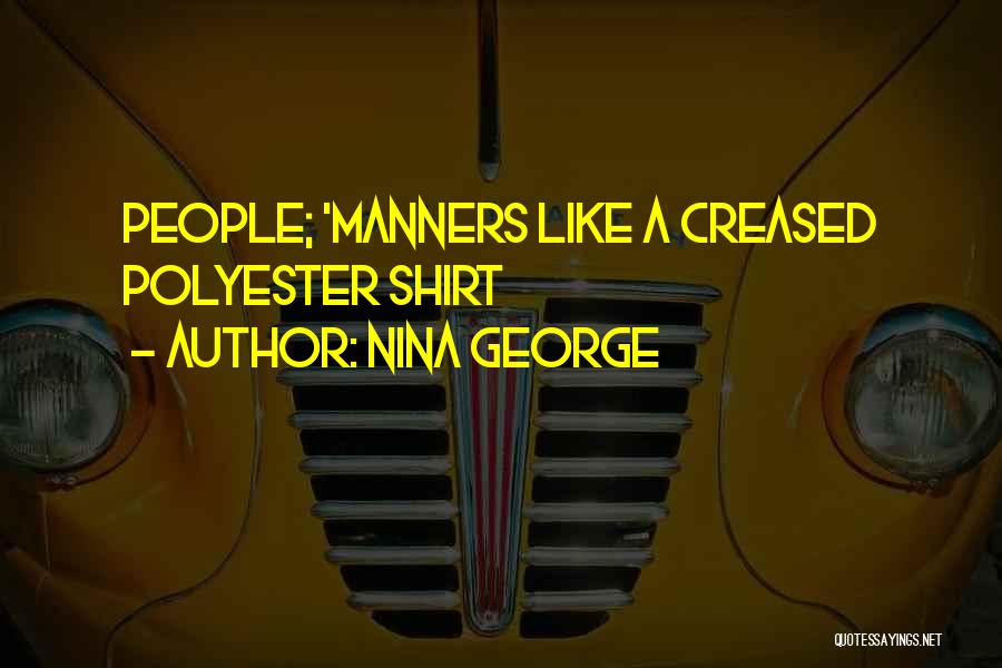 Nina George Quotes: People; 'manners Like A Creased Polyester Shirt