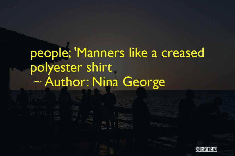 Nina George Quotes: People; 'manners Like A Creased Polyester Shirt