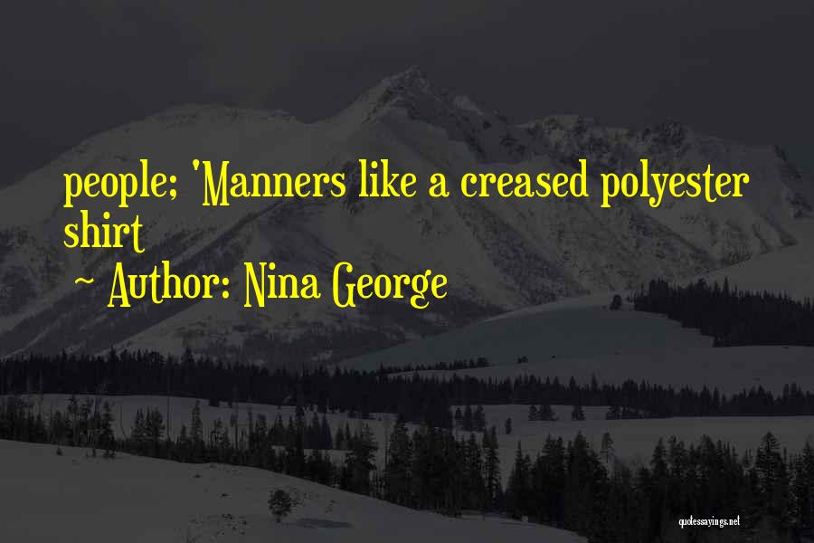 Nina George Quotes: People; 'manners Like A Creased Polyester Shirt