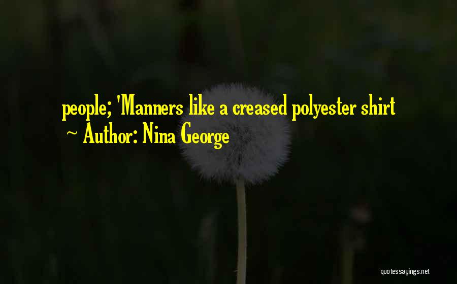 Nina George Quotes: People; 'manners Like A Creased Polyester Shirt