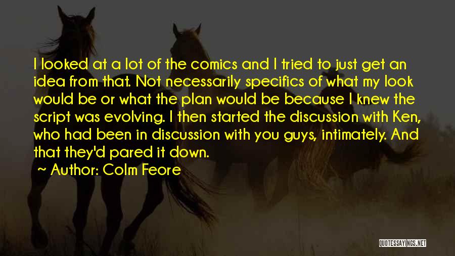 Colm Feore Quotes: I Looked At A Lot Of The Comics And I Tried To Just Get An Idea From That. Not Necessarily