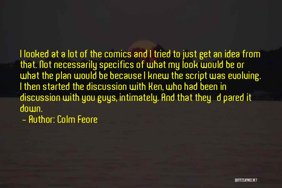 Colm Feore Quotes: I Looked At A Lot Of The Comics And I Tried To Just Get An Idea From That. Not Necessarily