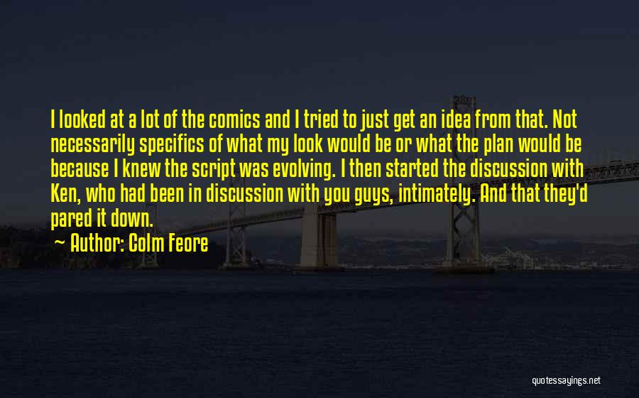 Colm Feore Quotes: I Looked At A Lot Of The Comics And I Tried To Just Get An Idea From That. Not Necessarily