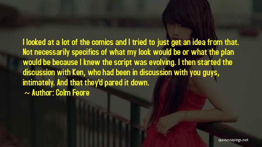 Colm Feore Quotes: I Looked At A Lot Of The Comics And I Tried To Just Get An Idea From That. Not Necessarily