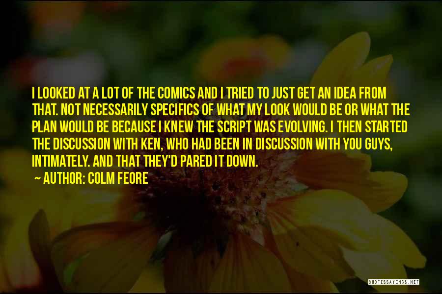 Colm Feore Quotes: I Looked At A Lot Of The Comics And I Tried To Just Get An Idea From That. Not Necessarily