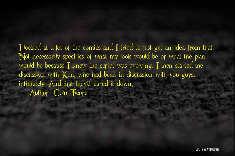 Colm Feore Quotes: I Looked At A Lot Of The Comics And I Tried To Just Get An Idea From That. Not Necessarily