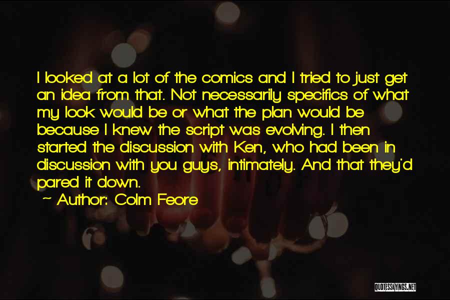 Colm Feore Quotes: I Looked At A Lot Of The Comics And I Tried To Just Get An Idea From That. Not Necessarily