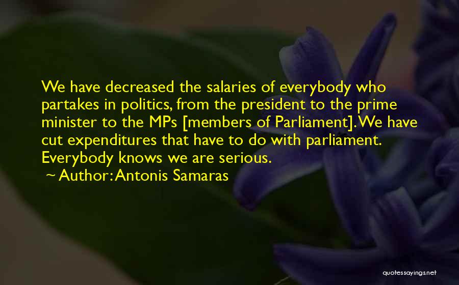 Antonis Samaras Quotes: We Have Decreased The Salaries Of Everybody Who Partakes In Politics, From The President To The Prime Minister To The