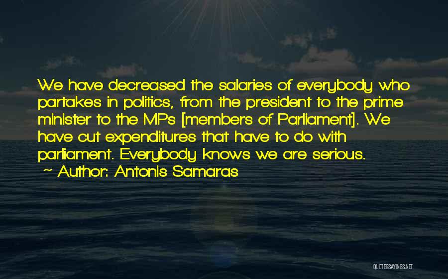 Antonis Samaras Quotes: We Have Decreased The Salaries Of Everybody Who Partakes In Politics, From The President To The Prime Minister To The