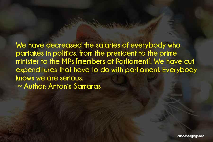 Antonis Samaras Quotes: We Have Decreased The Salaries Of Everybody Who Partakes In Politics, From The President To The Prime Minister To The